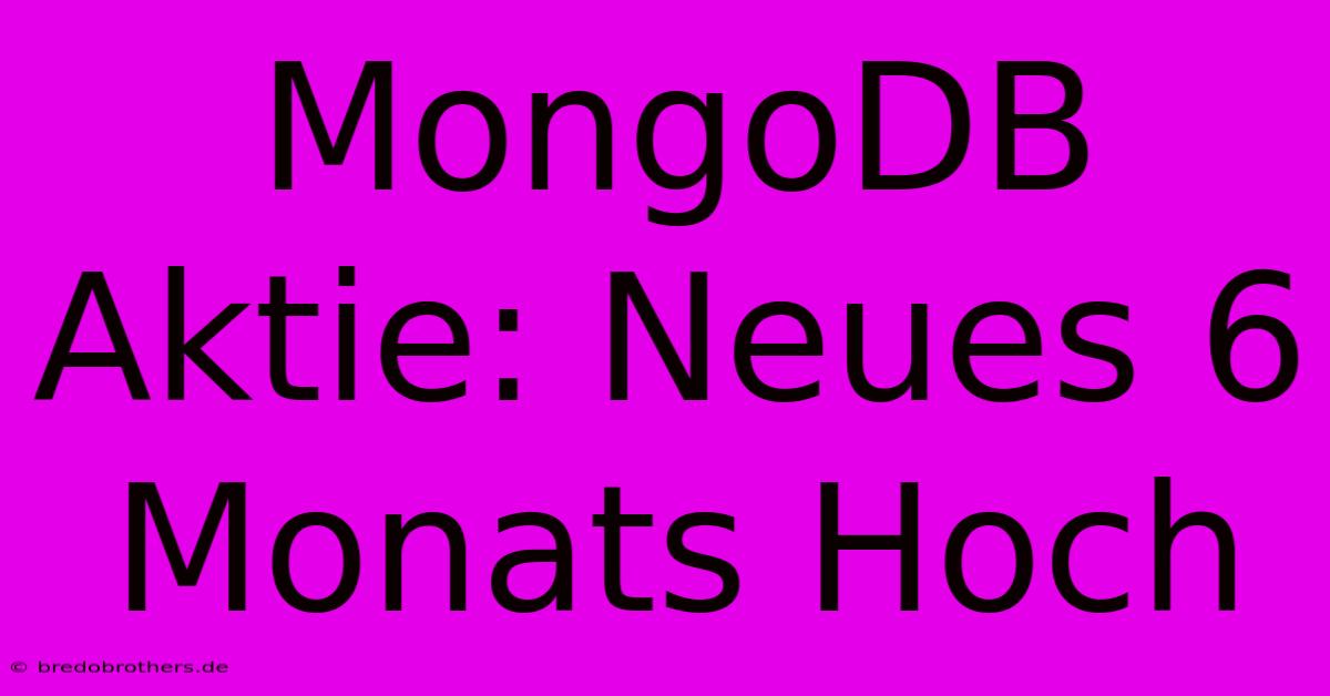 MongoDB Aktie: Neues 6 Monats Hoch