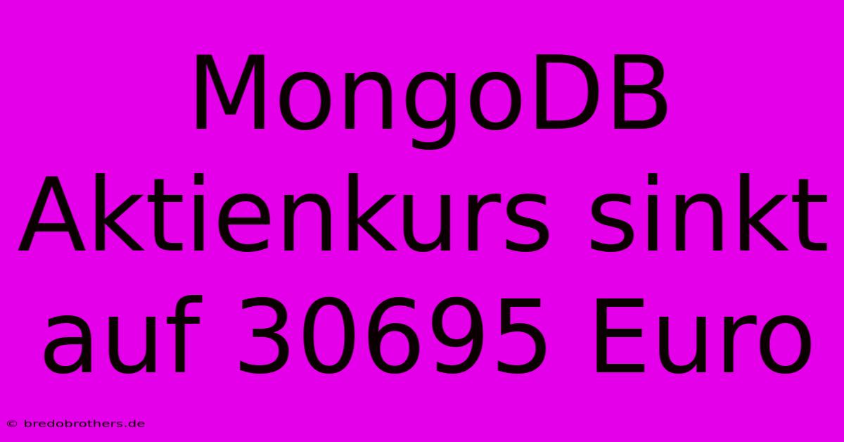 MongoDB Aktienkurs Sinkt Auf 30695 Euro