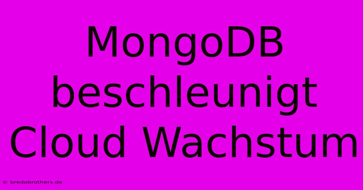 MongoDB Beschleunigt Cloud Wachstum