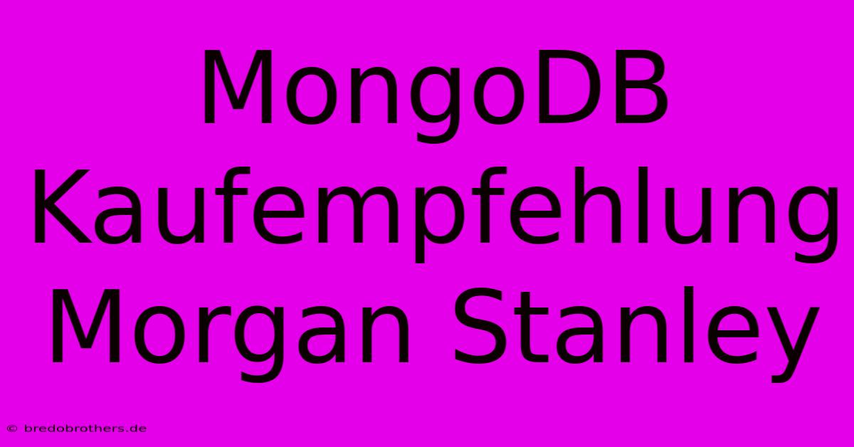 MongoDB Kaufempfehlung Morgan Stanley