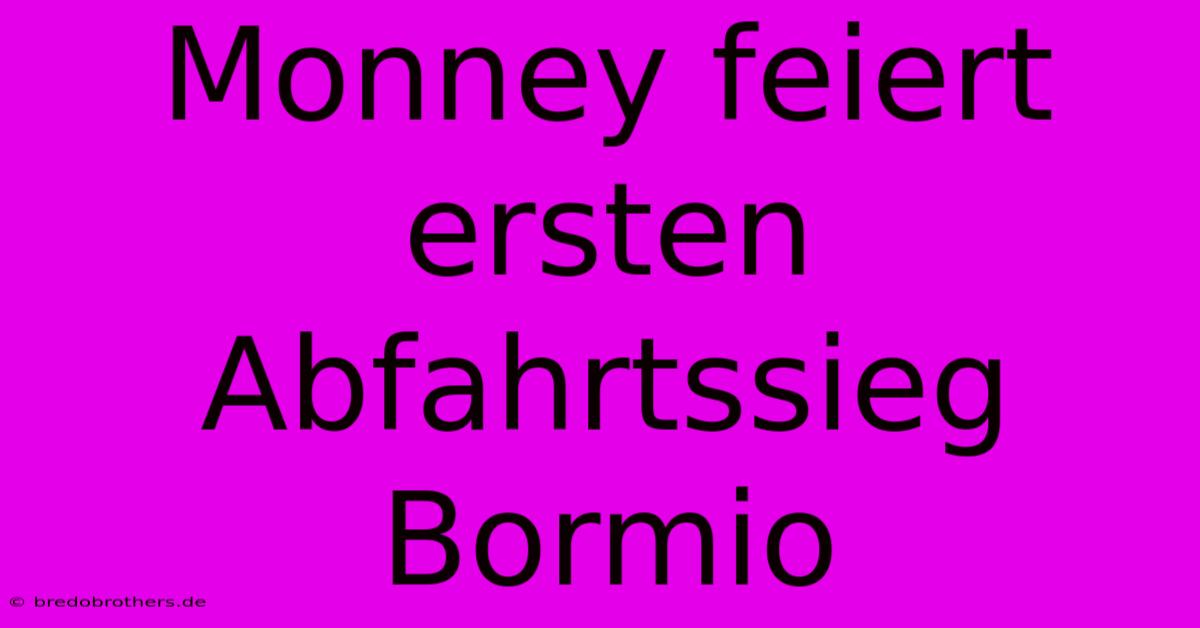 Monney Feiert Ersten Abfahrtssieg Bormio