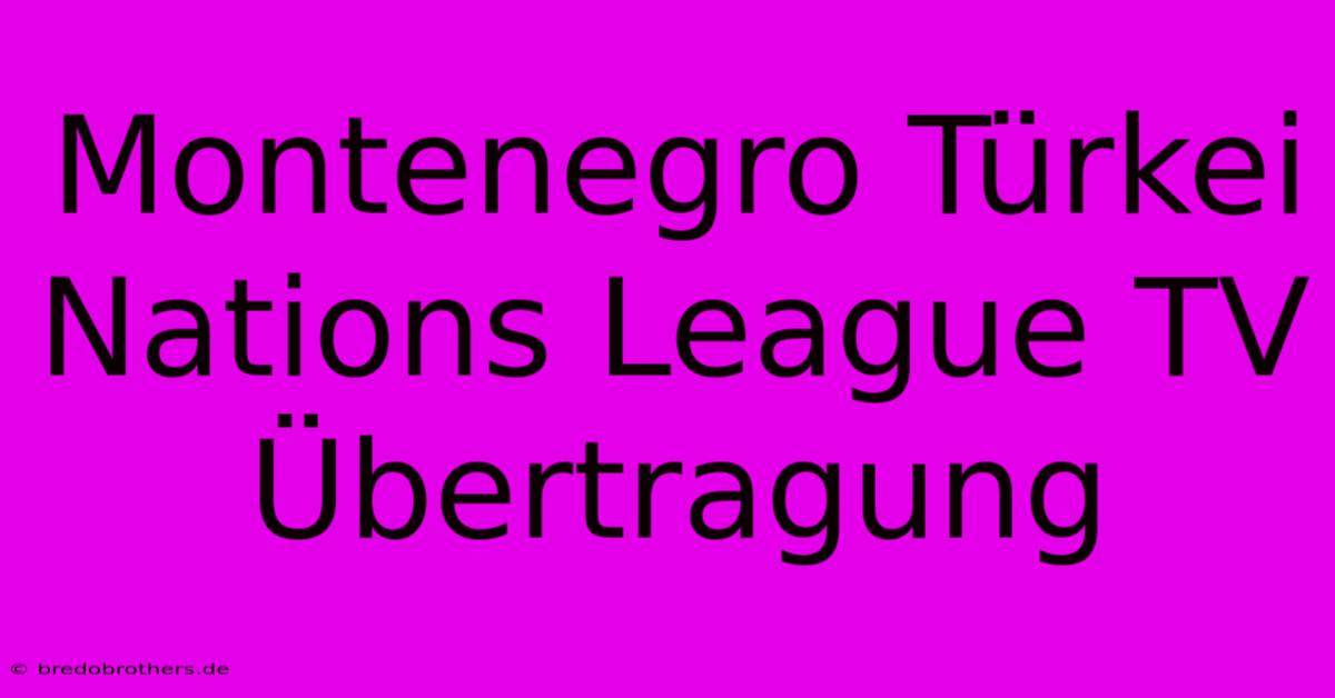 Montenegro Türkei Nations League TV Übertragung