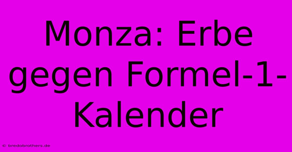 Monza: Erbe Gegen Formel-1-Kalender