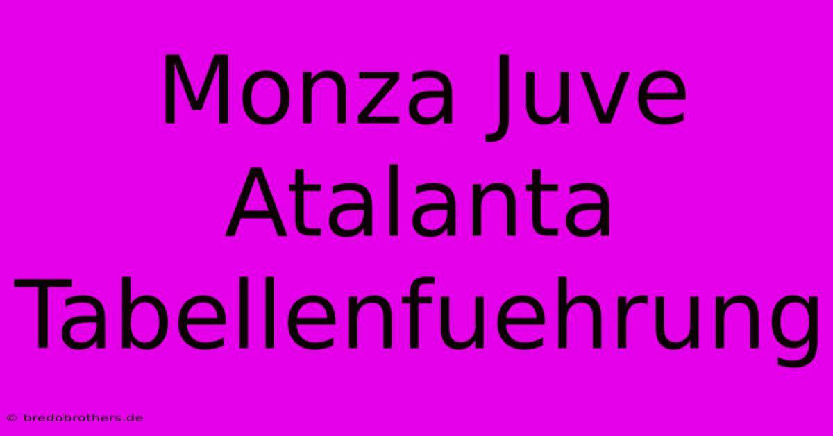 Monza Juve Atalanta Tabellenfuehrung