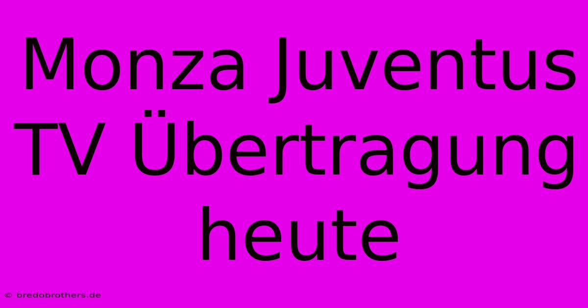 Monza Juventus TV Übertragung Heute