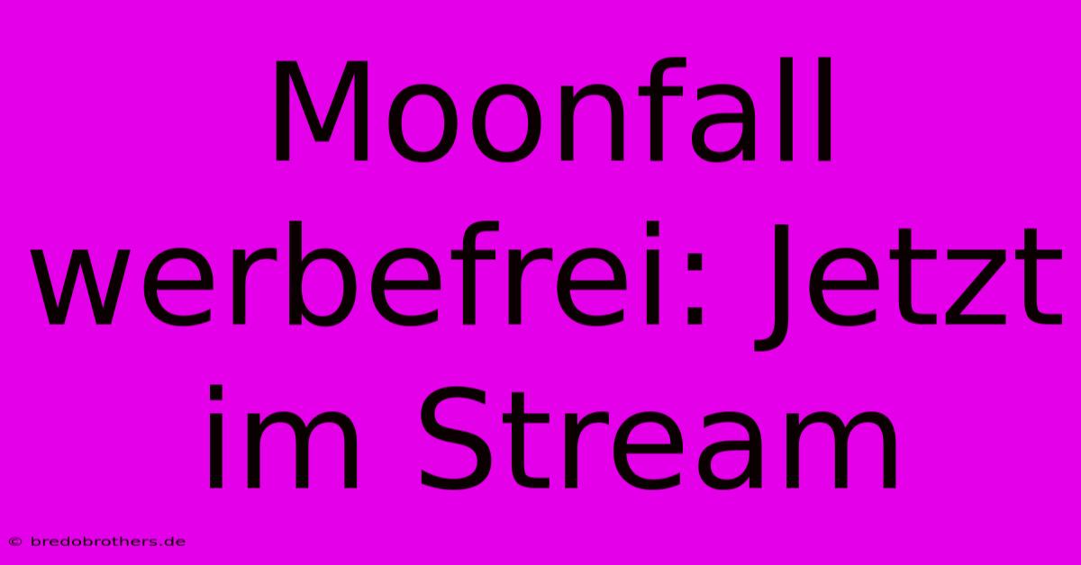 Moonfall Werbefrei: Jetzt Im Stream