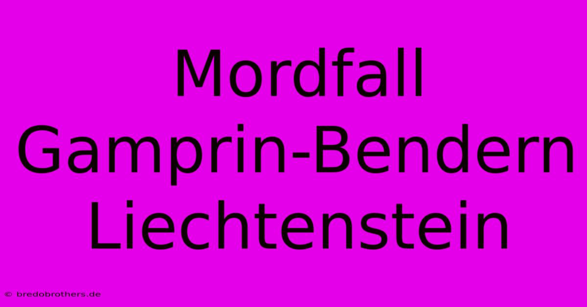 Mordfall Gamprin-Bendern Liechtenstein