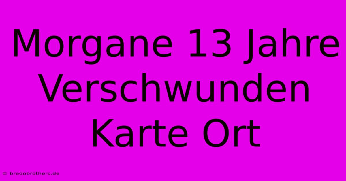 Morgane 13 Jahre Verschwunden Karte Ort