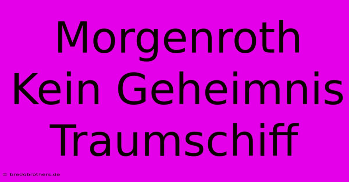 Morgenroth Kein Geheimnis Traumschiff