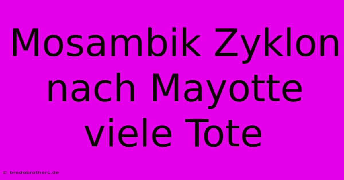 Mosambik Zyklon Nach Mayotte Viele Tote