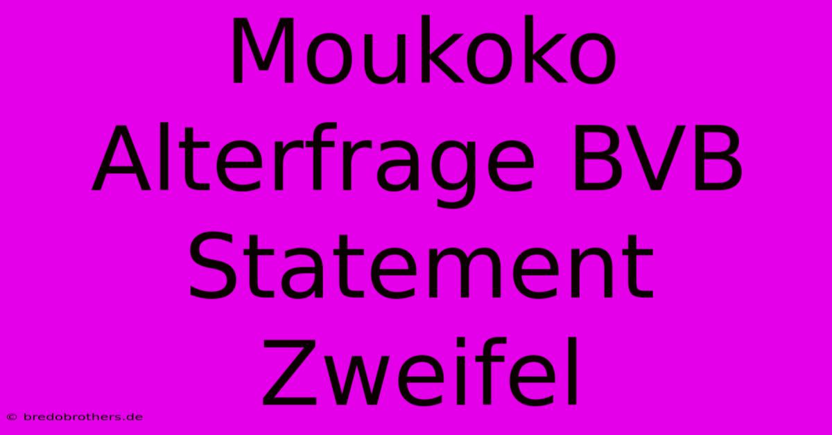 Moukoko Alterfrage BVB Statement Zweifel