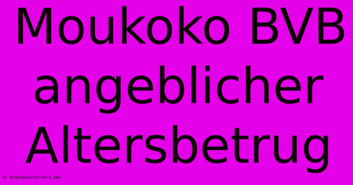 Moukoko BVB Angeblicher Altersbetrug