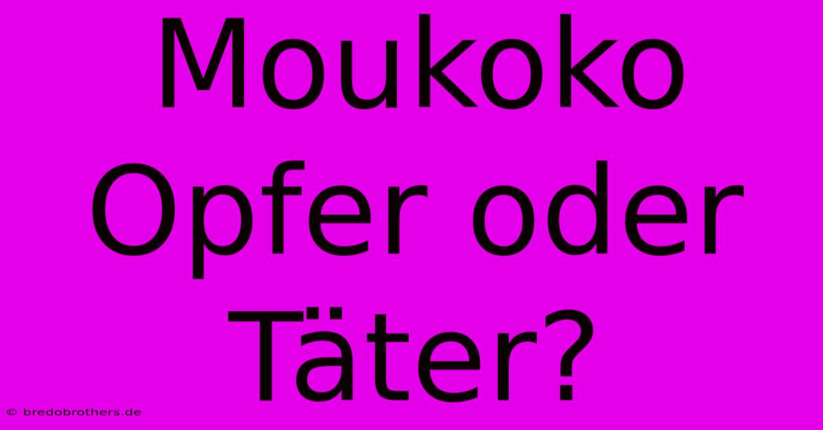 Moukoko Opfer Oder Täter?