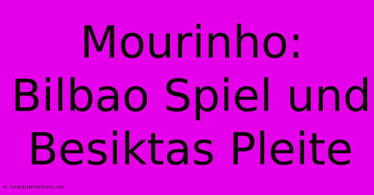 Mourinho: Bilbao Spiel Und Besiktas Pleite