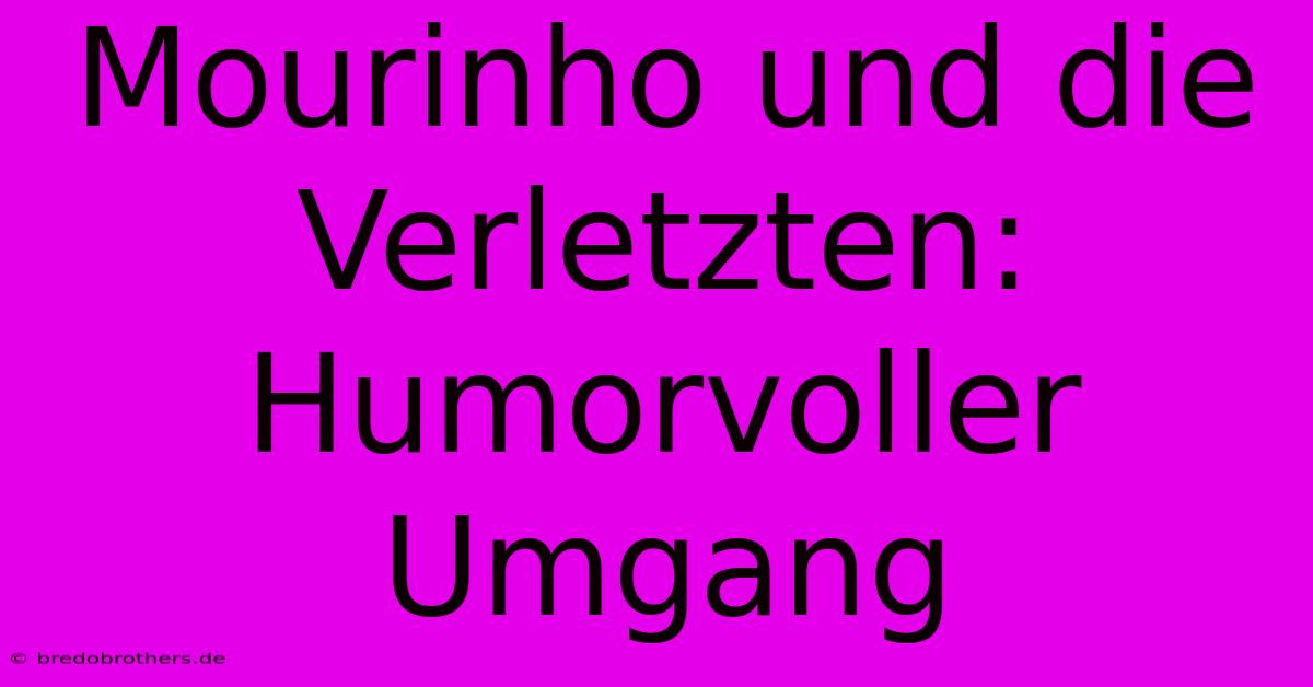 Mourinho Und Die Verletzten:  Humorvoller Umgang