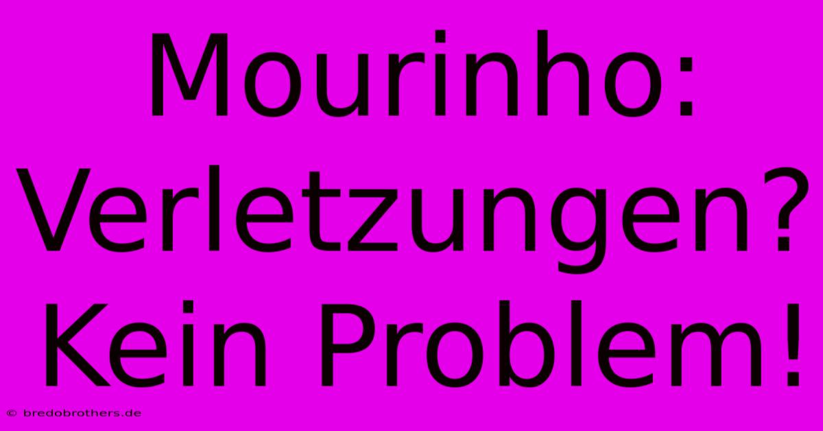 Mourinho: Verletzungen? Kein Problem!  