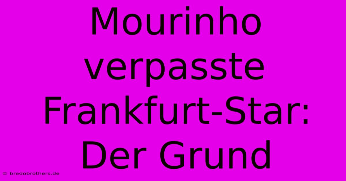 Mourinho Verpasste Frankfurt-Star: Der Grund