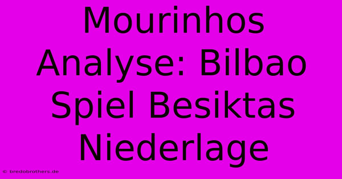 Mourinhos Analyse: Bilbao Spiel Besiktas Niederlage