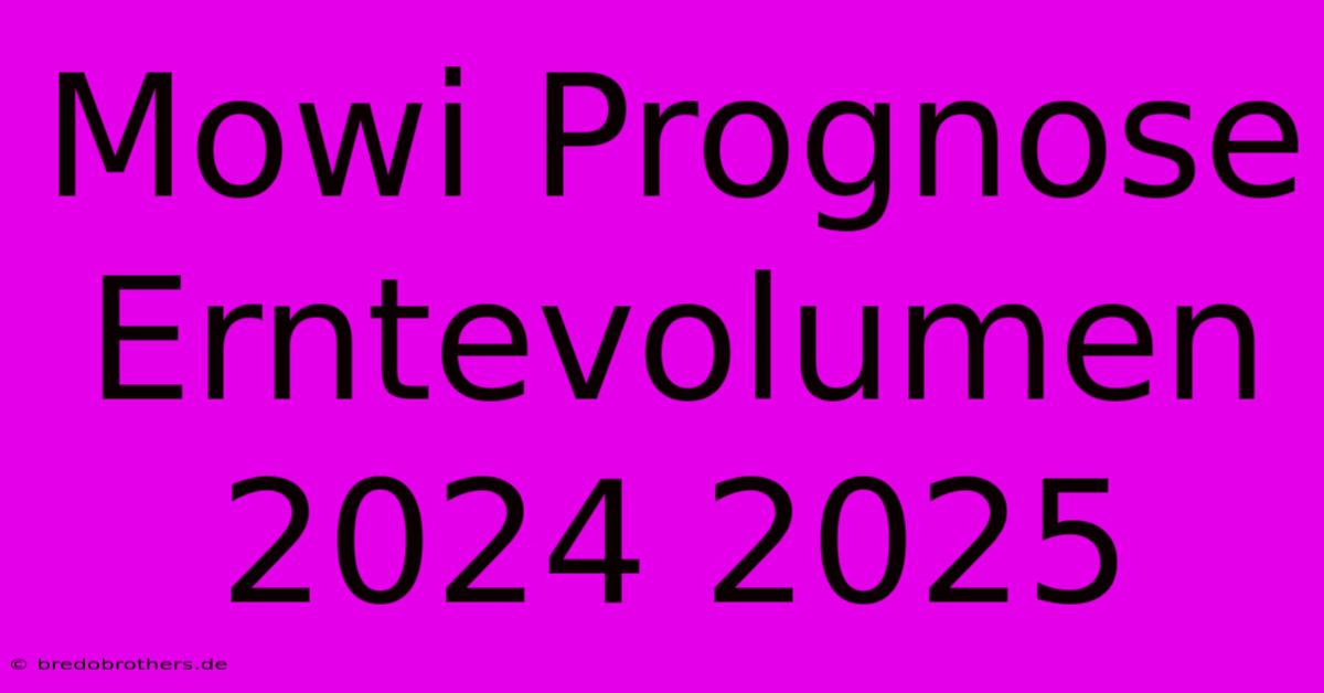 Mowi Prognose Erntevolumen 2024 2025