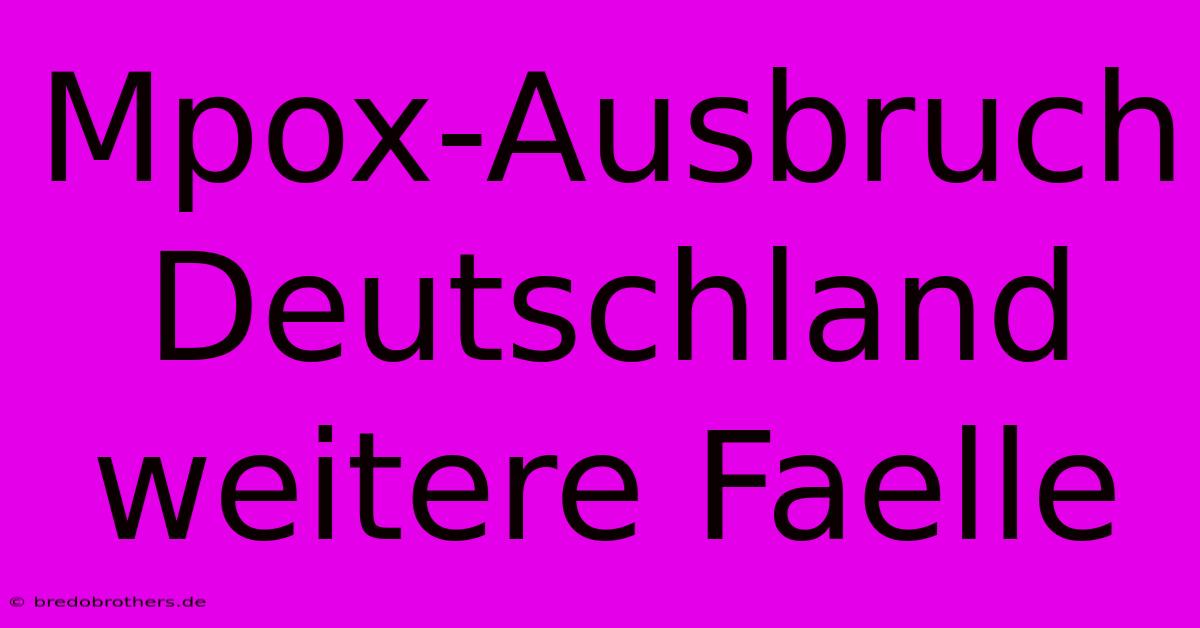 Mpox-Ausbruch Deutschland Weitere Faelle