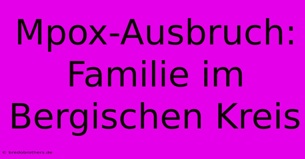 Mpox-Ausbruch: Familie Im Bergischen Kreis