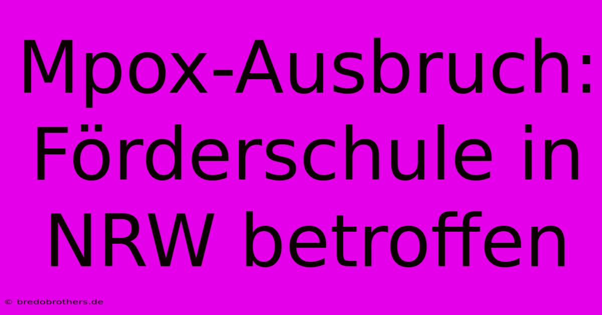 Mpox-Ausbruch: Förderschule In NRW Betroffen