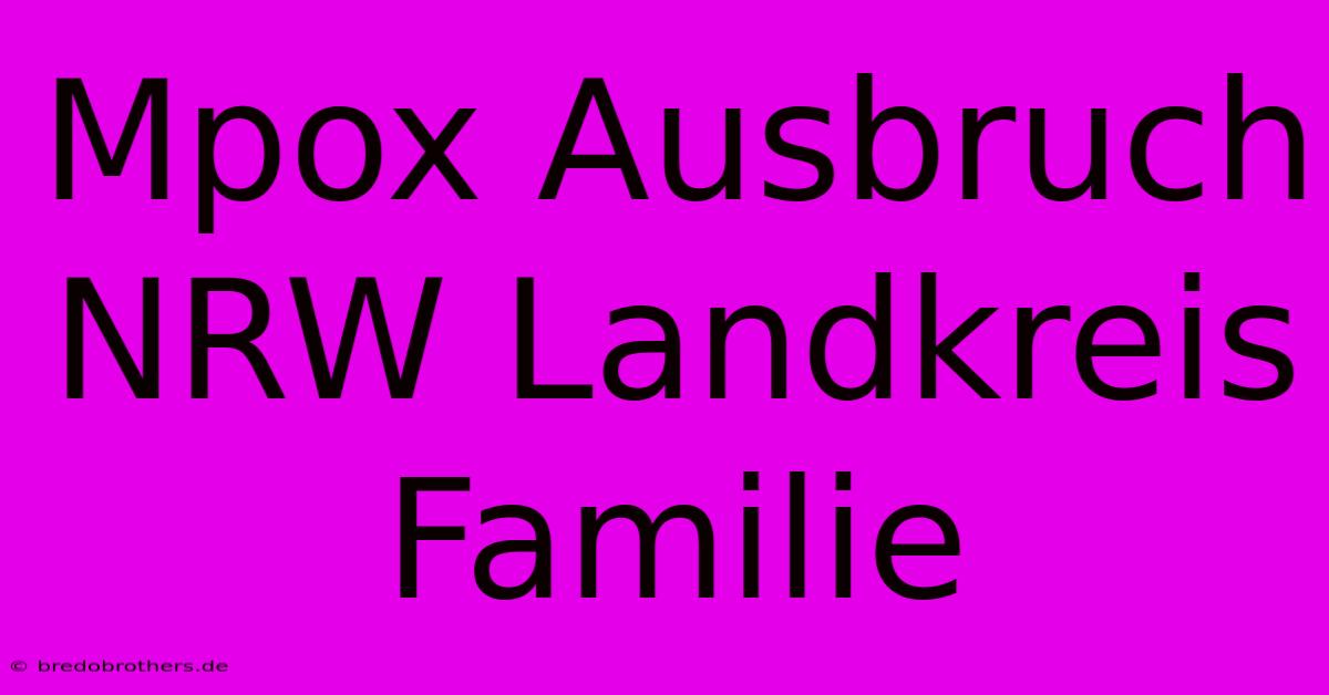 Mpox Ausbruch NRW Landkreis Familie