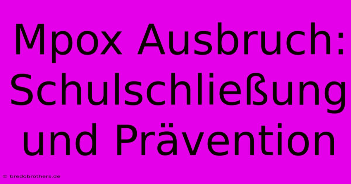 Mpox Ausbruch: Schulschließung Und Prävention