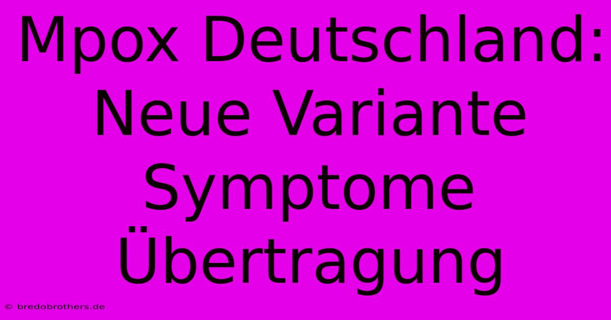 Mpox Deutschland: Neue Variante Symptome Übertragung