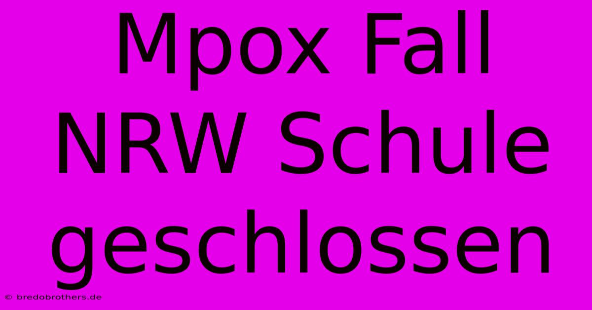 Mpox Fall NRW Schule Geschlossen