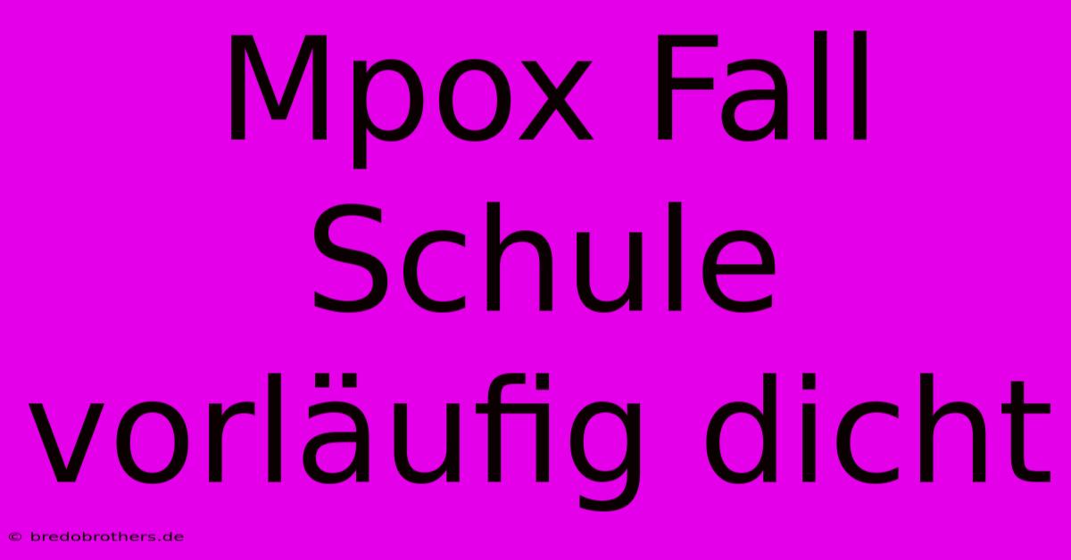 Mpox Fall Schule Vorläufig Dicht