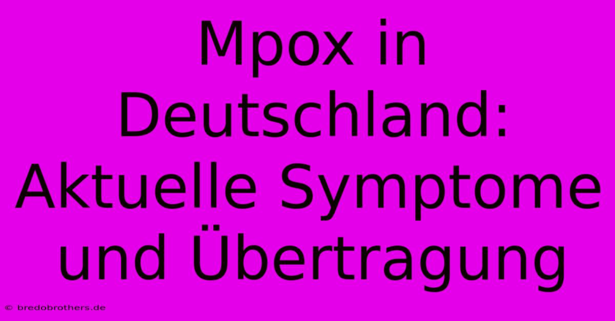 Mpox In Deutschland: Aktuelle Symptome Und Übertragung