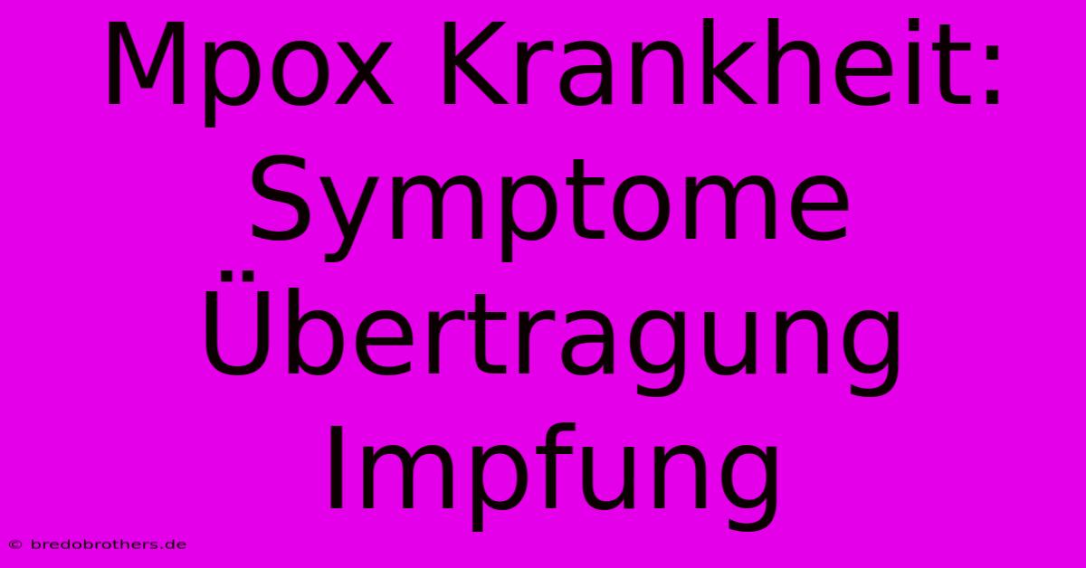 Mpox Krankheit: Symptome Übertragung Impfung