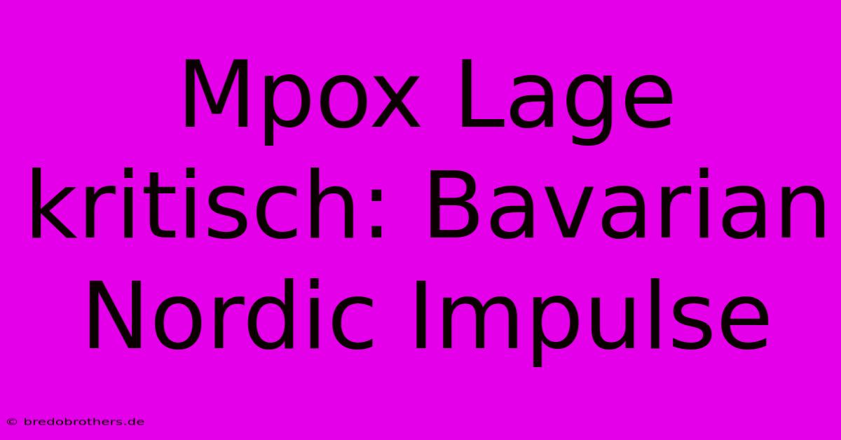 Mpox Lage Kritisch: Bavarian Nordic Impulse