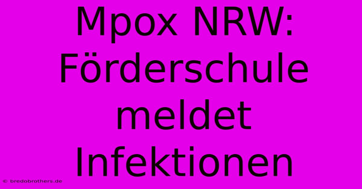 Mpox NRW: Förderschule Meldet Infektionen