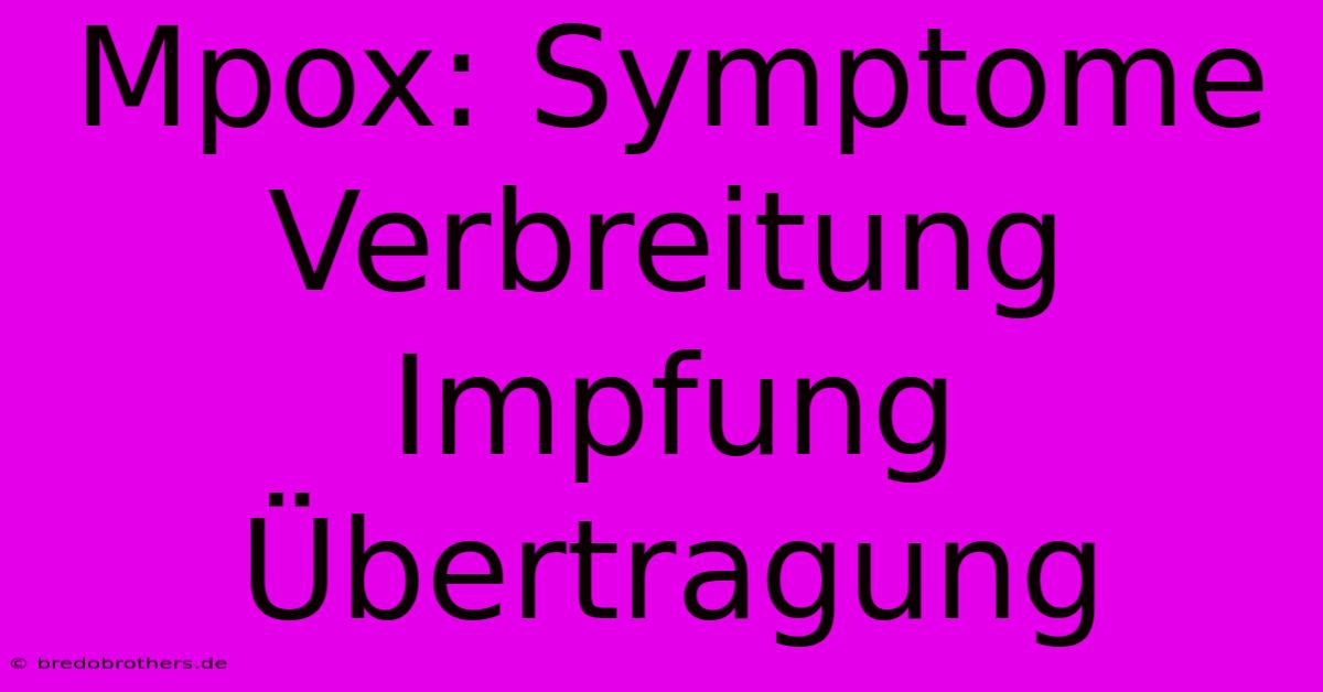 Mpox: Symptome Verbreitung Impfung Übertragung