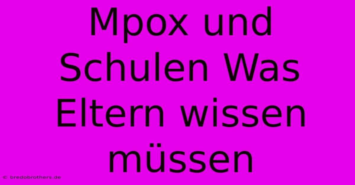 Mpox Und Schulen Was Eltern Wissen Müssen