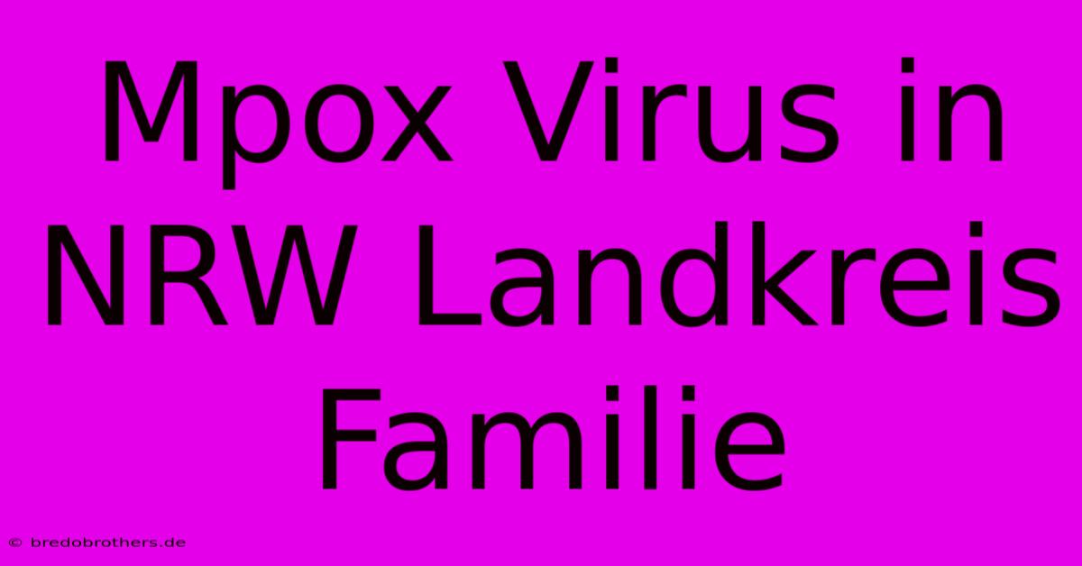 Mpox Virus In NRW Landkreis Familie