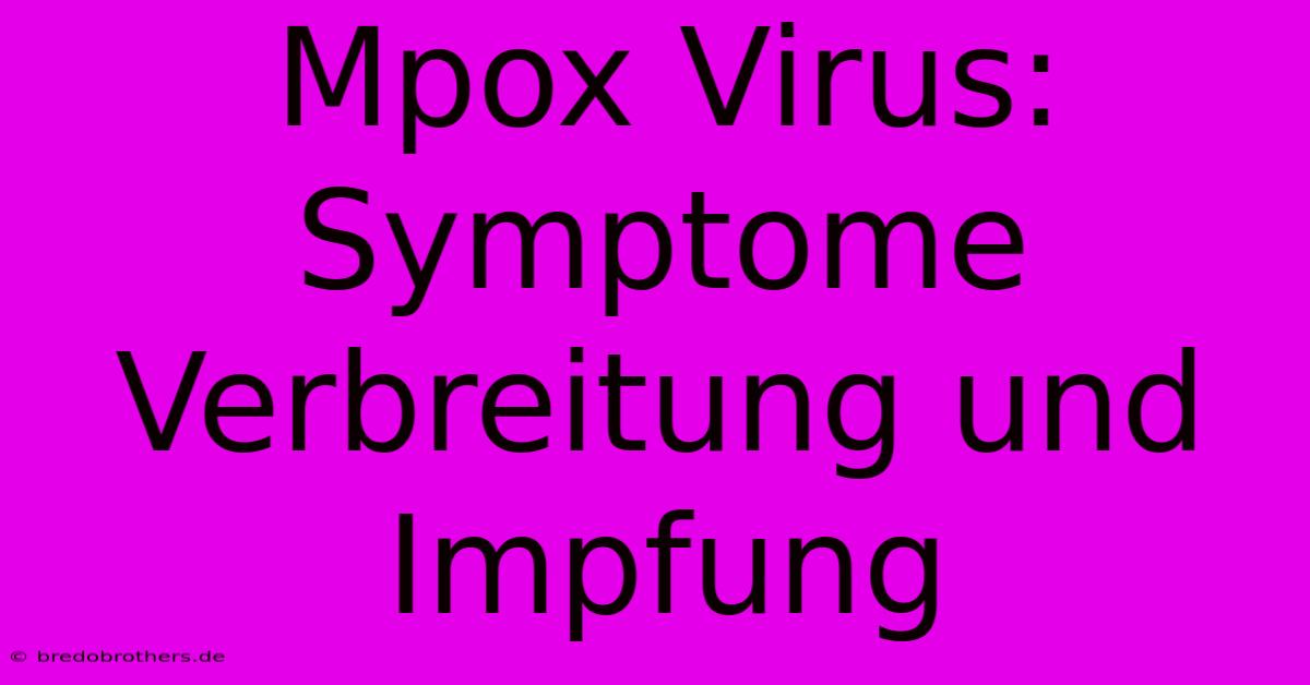 Mpox Virus: Symptome Verbreitung Und Impfung