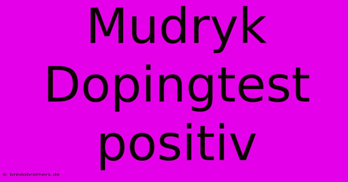 Mudryk Dopingtest Positiv