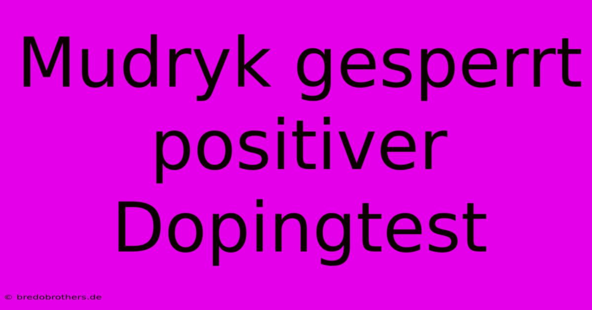 Mudryk Gesperrt Positiver Dopingtest