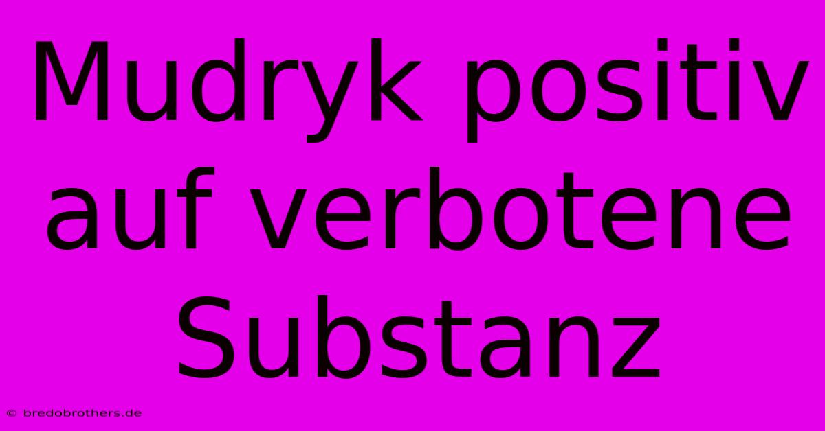 Mudryk Positiv Auf Verbotene Substanz