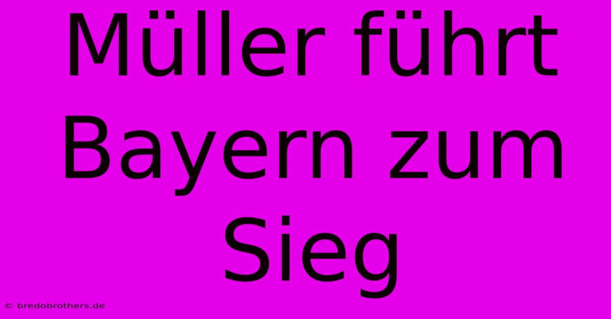 Müller Führt Bayern Zum Sieg