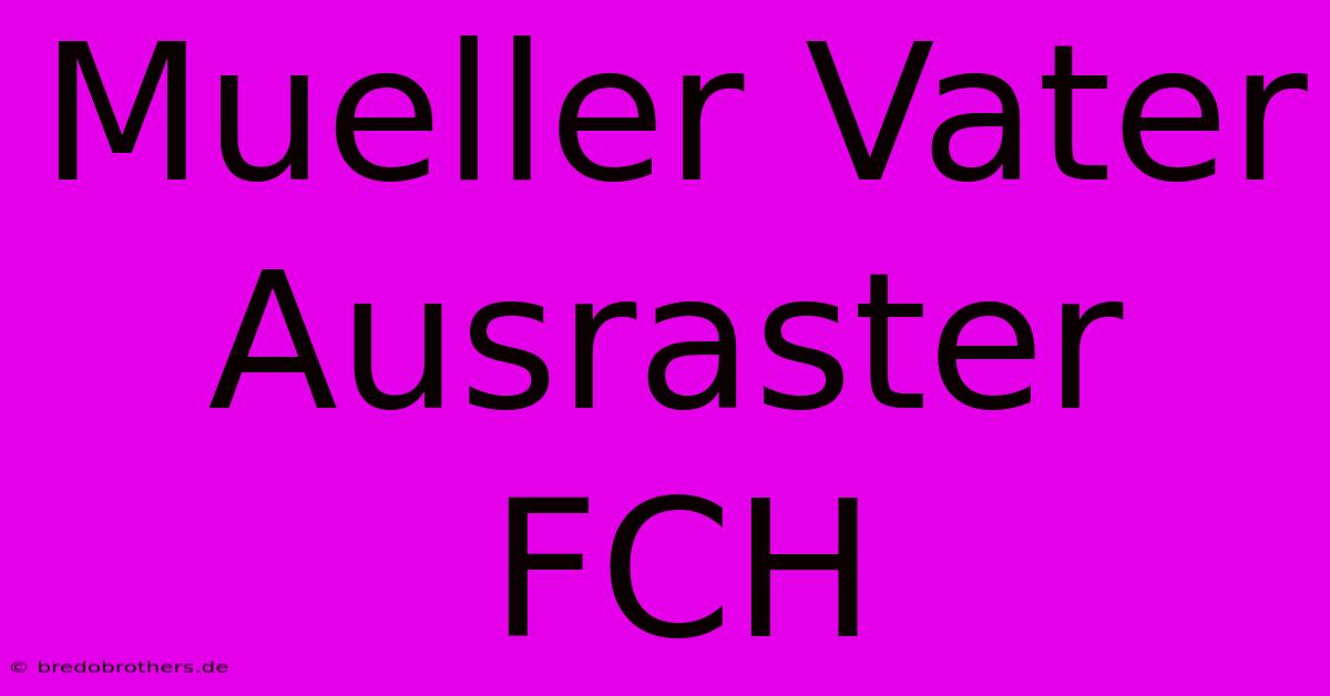 Mueller Vater Ausraster FCH