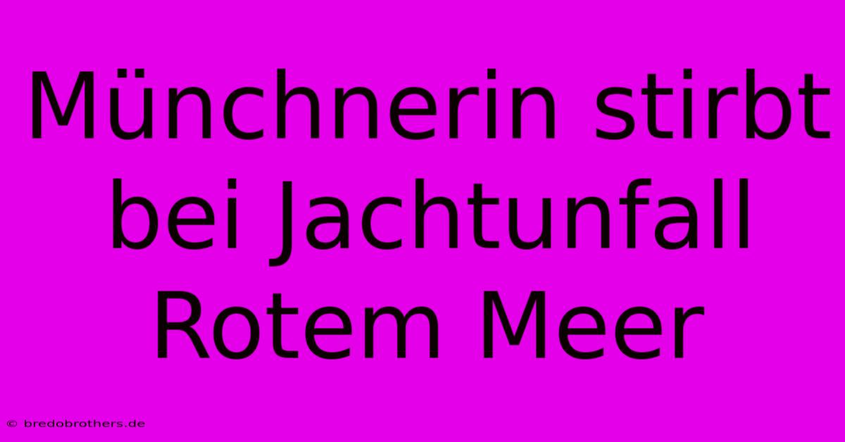 Münchnerin Stirbt Bei Jachtunfall Rotem Meer