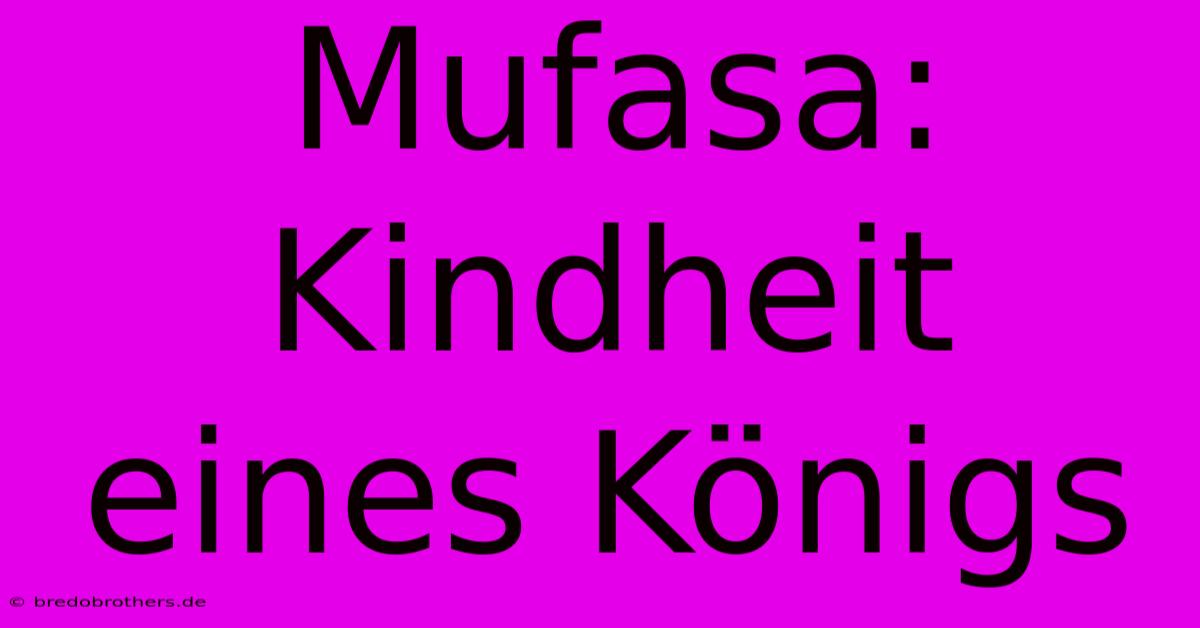 Mufasa:  Kindheit Eines Königs