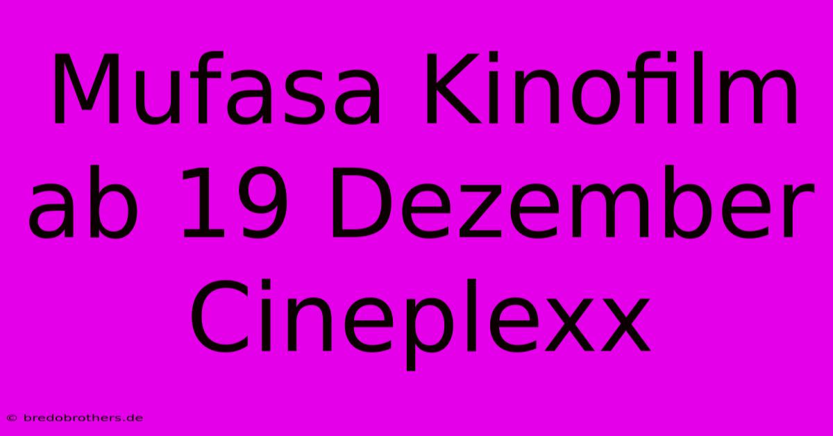 Mufasa Kinofilm Ab 19 Dezember Cineplexx