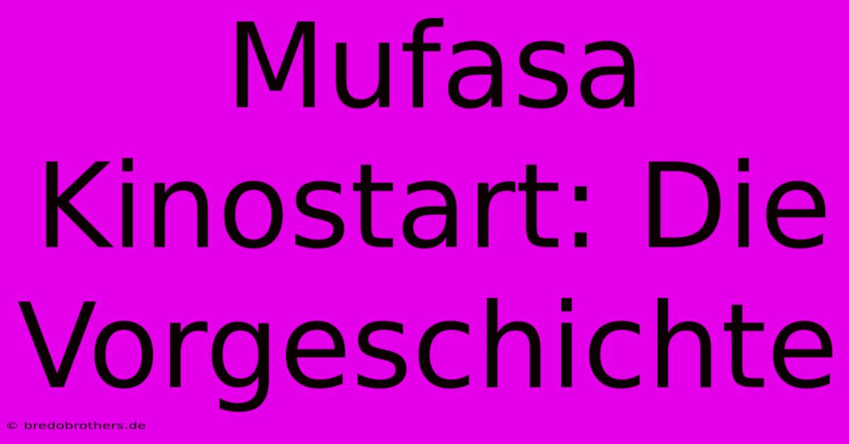 Mufasa Kinostart: Die Vorgeschichte