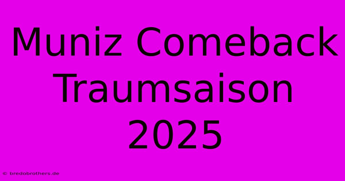 Muniz Comeback Traumsaison 2025