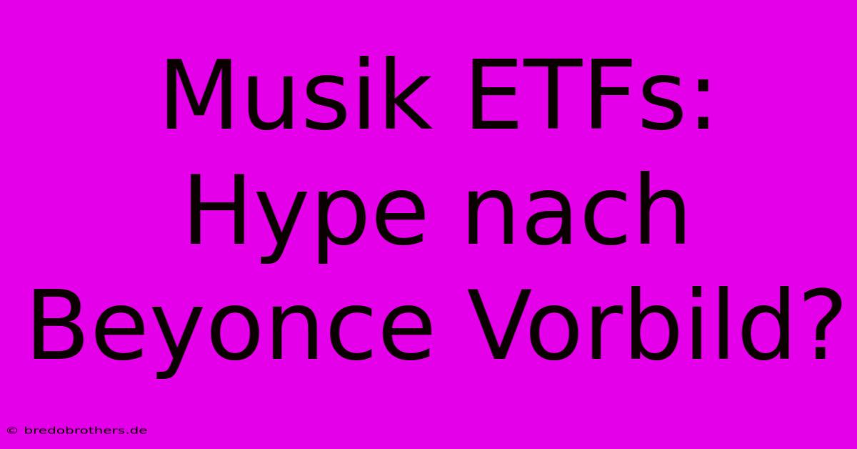 Musik ETFs: Hype Nach Beyonce Vorbild?